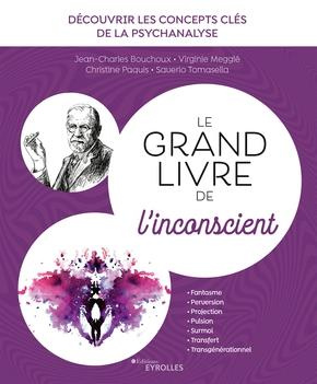 Le grand livre de l'inconscient. Découvrir les concepts clés de la psychanalyse