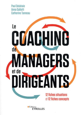 Le coaching de managers et de dirigeants. 12 fiches situations et 12 fiches concepts