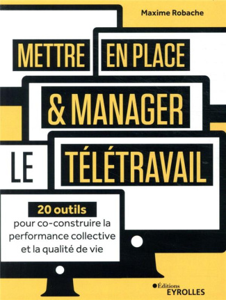 Mettre en place et manager le télétravail. 20 outils pour co-construire la performance collective et