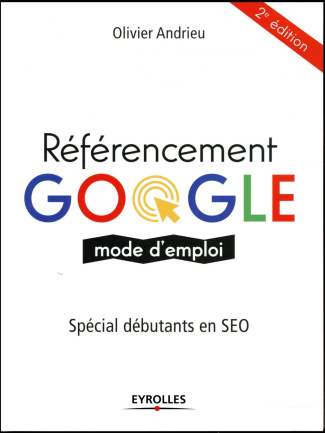 Référencement Google. Mode d'emploi, 2e édition