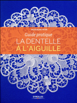 La dentelle à l'aiguille. Guide pratique