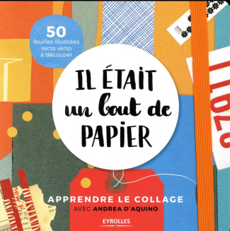 Il était un bout de papier. Apprendre le collage, 50 feuilles illustrées recto verso à découper