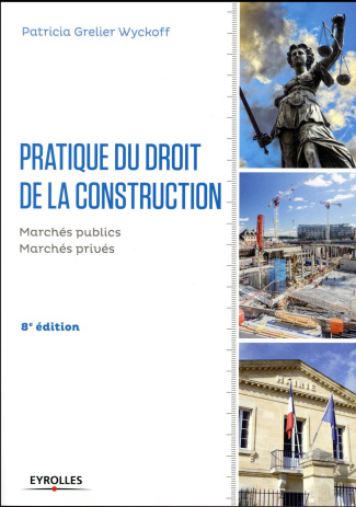 Pratique du droit de la construction. Marchés publics et privés, 8e édition