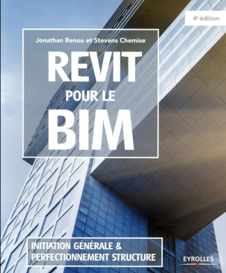 Revit pour le BIM. Initiation générale et perfectionnement structure, 4e édition