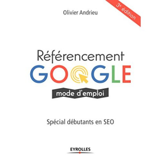 Référencement Google, mode d'emploi. 3e édition