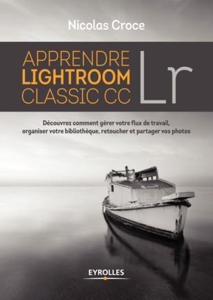 Apprendre Lightroom Classic CC Lr. Découvrez comment gérer votre lux de travail, organiser votre bib