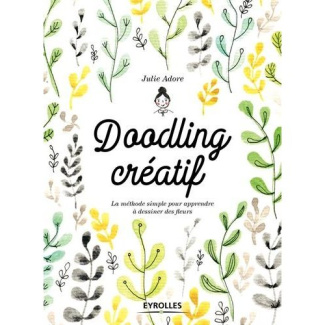 Doodling créatif. La méthode simple pour apprendre à dessiner des fleurs