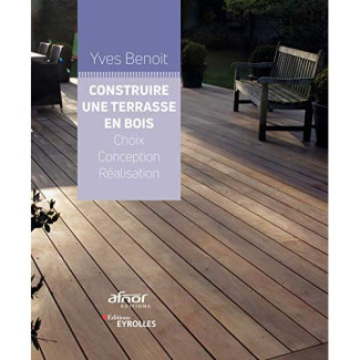 Construire une terrasse en bois. Choix, conception, réalisation