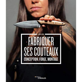 Fabriquer ses couteaux. Conception, forge, montage