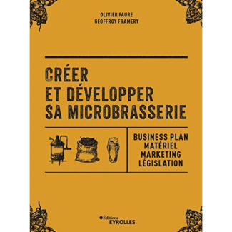 Créer et développer sa microbrasserie. Businessplan, marketing, législation