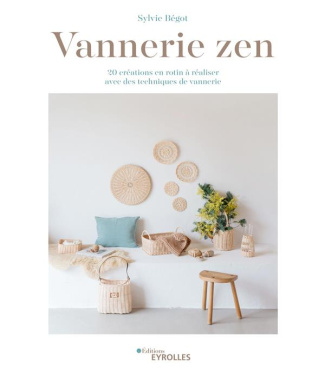 Vannerie zen. 20 créations en rotin à réaliser avec des techniques de vannerie