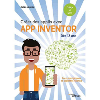 Créer des applis avec App Inventor dès 13 ans. Pour smartphones et tablettes Android