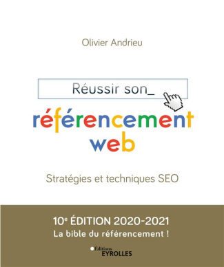 Réussir son référencement web. Stratégie et techniques SEO, Edition 2020-2021
