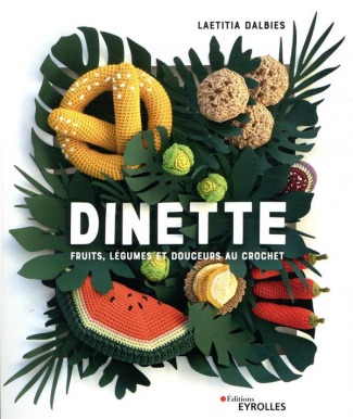 Dinette. Fruits, légumes et douceurs au crochet