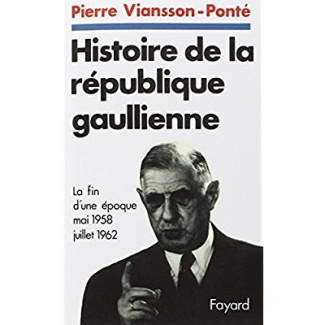 Histoire de la république gaullienne Tome 1 : La fin d'une époque (mai 1958 - juillet 1962)