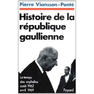 Histoire de la république gaullienne Tome 2 : Le temps des orphelins (août 1962 - avril 1969)