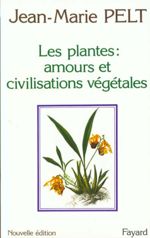 Les plantes. Leurs amours, leurs problèmes, leurs civilisations
