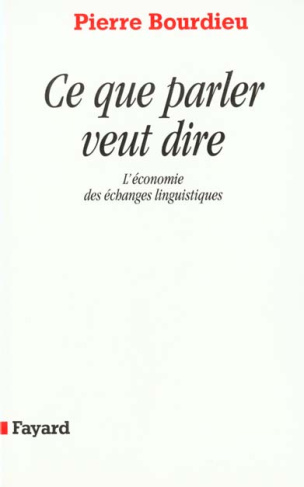 CE QUE PARLER VEUT DIRE. L'économie des échanges linguistiques