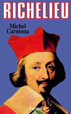 RICHELIEU. L'ambition et le pouvoir