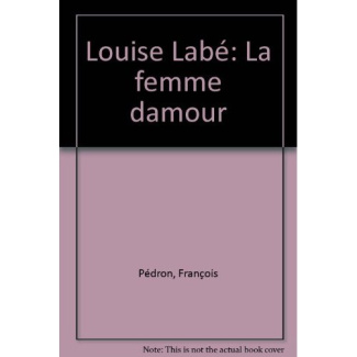 LOUISE LABE - LA FEMME D'AMOUR