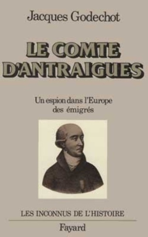 Le Comte d'Antraigues. Un espion dans l'Europe des émigrés