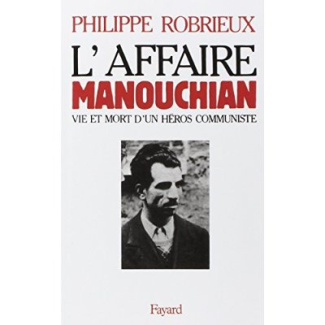 L'Affaire Manouchian. Vie et mort d'un héros communiste