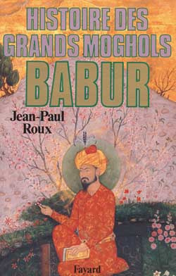 Babur. Histoire des Grands Moghols
