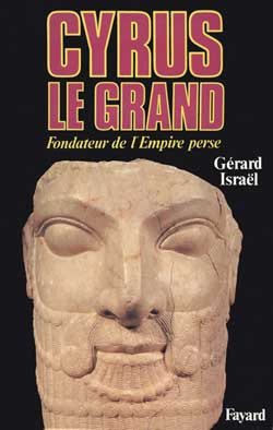 Cyrus le Grand. Fondateur de l'Empire perse