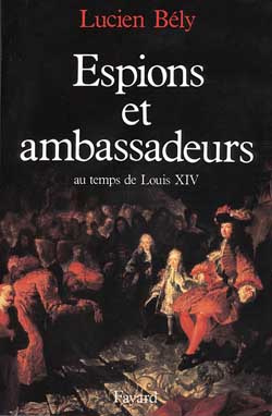Espions et ambassadeurs au temps de Louis XIV