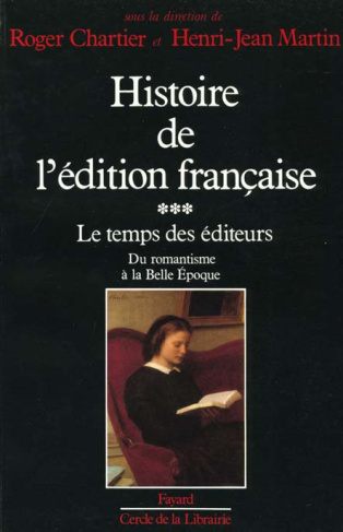 Histoire de l'édition française. Tome 3, Le temps des éditeurs, Du romantisme à la Belle Epoque (183