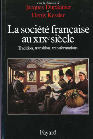 La société française au XIXème siècle. Tradition, transition, transformation