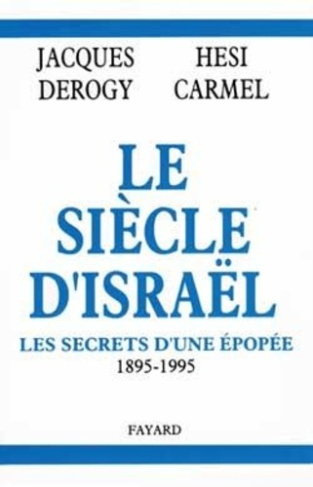 Le siècle d'Israël. Les secrets d'une épopée, 1895-1995