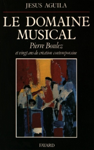 Le Domaine musical. Pierre Boulez et vingt ans de création comtemporaine