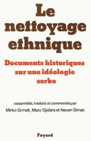 Le nettoyage ethnique. Documents historiques sur une idéologie serbe