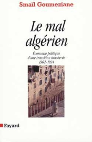 Le mal algérien. Économie politique d'une transition inachevée, 1962-1994