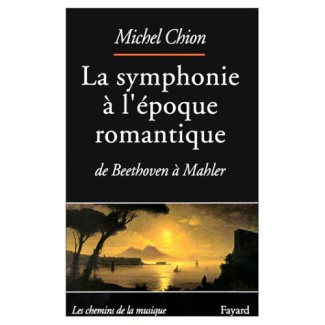 LA SYMPHONIE A L'EPOQUE ROMANTIQUE. De Beethoven à Mahler