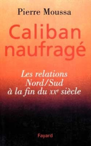 Caliban naufragé. Les relations Nord-Sud à la fin du XXe siècle
