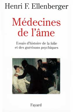 Médecines de l'âme. Essais d'histoire de la folie et des guérisons psychiques