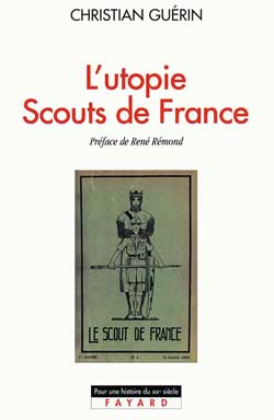 L'Utopie Scouts de France. Histoire d'une identité collective, catholique et sociale, 1920-1995