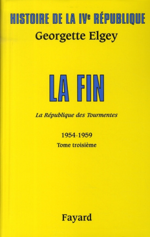 Histoire de la IVe République. Tome 5, La République des tourmentes (1954-1959) Tome 3, La fin