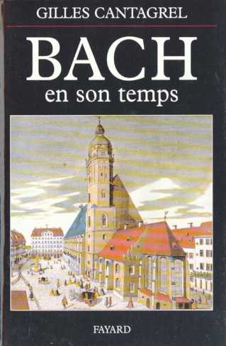 Bach en son temps. Documents de J.S. Bach, de ses contemporains et de divers témoins du XVIIIe siècl
