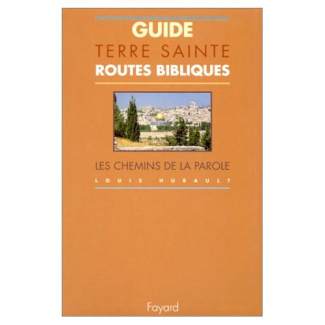 Guide de Terre sainte. Routes bibliques. Les chemins de la parole