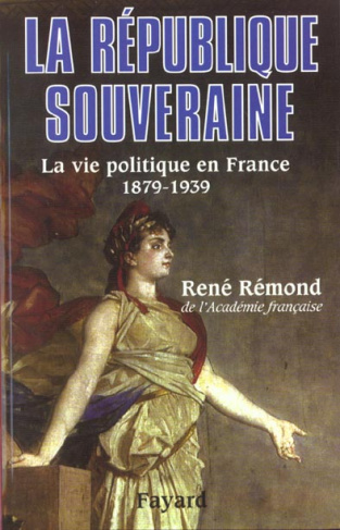 La République souveraine. La vie politique en France 1879-1939