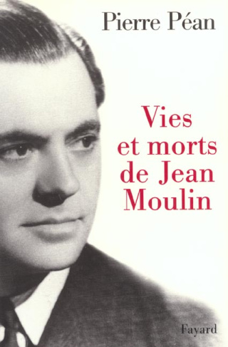 Vies et morts de Jean Moulin. Elements d'une biographie