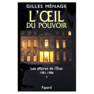 L'OEIL DU POUVOIR. Volume 1, Les affaires de l'Etat, 1981-1986