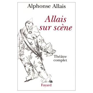 ALLAIS SUR SCENE. Théâtre complet