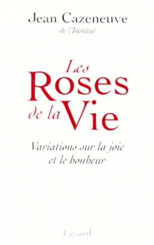 LES ROSES DE LA VIE. Variations sur la joie et le bonheur