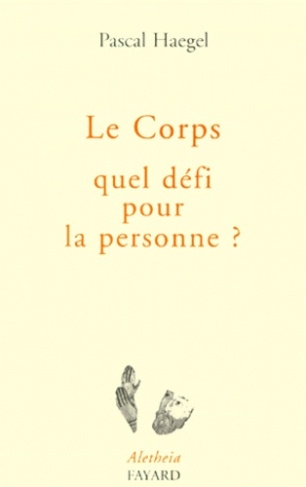 Le corps, quel défi pour la personne ? Essai de philosphie de la matière