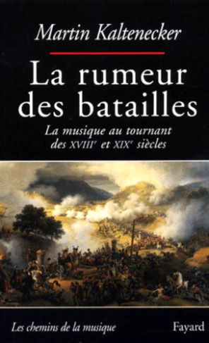 La rumeur des batailles. La musique au tournant des XVIIIème et XIXème siècles