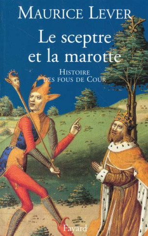 Le sceptre et la marotte. Histoire des fous de Cour